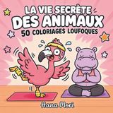 La vie secrète des animaux: Livre de coloriage adulte kawaii pour rire et se détendre - 50 scènes d'animaux mignons dans des situations improbables