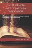 Inteligencia Libri GmbH Inteligencia Artificial para Abogados: Cómo aprovechar la inteligencia artificial sin arriesgar tu credibilidad: verificar, proteger al cliente y evitar sanciones