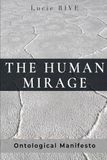 The Human Mirage: An Ontological Manifesto