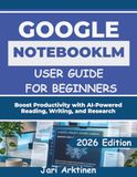 GOOGLE NOTEBOOKLM USER GUIDE FOR BEGINNERS 2026