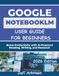 GOOGLE NOTEBOOKLM USER GUIDE FOR BEGINNERS 2026