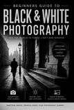 Beginners Photography Beginners Guide to Black & White Photography - 2nd Edition