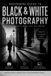 Beginners Photography Beginners Guide to Black & White Photography - 2nd Edition