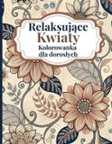 Relaksujące Amgrimat Editions Relaksujące Kwiaty Kolorowanka dla Doroslych