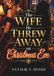 The Wife He Threw Away on Christmas Eve: A Billionaire Marriage Romance of Betrayal, Redemption, and Second Chances