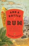 And Bol And A Bottle Of Rum, Revised And Updated A History of the New World in Ten Cocktails