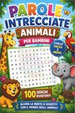 Parole Intrecciate Animali per Bambini: 100 Giochi di Parole con 1000 Parole a Tema Animali – Livello Facile e Medio