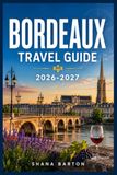 BORDEAUX TRAVEL GUIDE 2026-2027