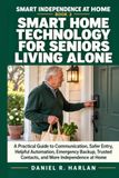 Smart Home Technology for Seniors Living Alone: A Practical Guide to Communication, Safer Entry, Helpful Automation, Emergency Backup, Trusted Contacts, and More Independence at Home