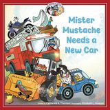 Mister The Madcap Mishaps of Mister Mustache Mister Mustache Needs a New Car