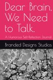 Dear Brain, We Need to Talk.: A Humorous Self-Reflection Journal