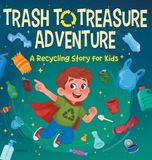 Trash The Little Earth-Keepers- Trash to Treasure Adventure a Recycling Story for Kids