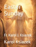 Easter Sunday: Fr. Karol J. Ksiazek