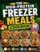 THE High-Protein Freezer Meals COOKBOOK