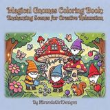 Magical Gnomes Coloring Book: Enchanting Scenes for Creative Relaxation