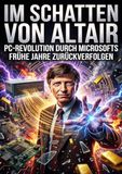 Im Schatten von Altair: PC‑Revolution durch Microsofts frühe Jahre zurückverfolgen