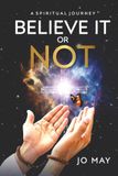 Believe it or Not: A Spiritual Journey