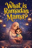 What The Little Muslim's Stories What Is Ramadan, Mama?