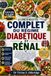 LE LIVRE DE RECETTES COMPLET DU RÉGIME DIABÉTIQUE ET RÉNAL