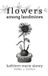 Flowers Planted Seeds Publishing Flowers Among Landmines: Poems & Essays