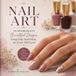 Nail Art: An Introduction to Beautiful Designs Using Only Nail Polish, for Every Skill Level: Step-by-Step DIY Nail Polish Designs, Creative Techniques, and Troubleshooting Secrets Without Gel Lamps
