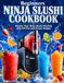 Beginners Ninja Slushi Beginners Ninja Slushi Cookbook: Master Your Ninja Slushi Machine with 50 Fun and Frosty Recipes