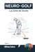 NEURO-GOLF La Zone de Score: L'approche scientifique et neurologique pour transformer radicalement votre petit jeu et votre putting (Tome 3)