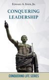 Conquering Leadership: How to Lead an Organization to Success