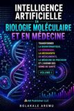 Intelligence artificielle en biologie moléculaire et en médecine: Transformer la bioinformatique, la génomique, la découverte de médicaments, la médecine de précision et l'avenir des soins de santé