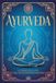 Ayurveda: La Scienza della Vita e dell’Autoguarigione Naturale. Guida ai Principi e alle Pratiche Ayurvediche Essenziali per Riequilibrare Mente, Corpo e Spirito