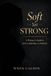 Soft Independently Published Soft Yet Strong: A Woman’s Guide to Love, Leadership, and Identity Paperback