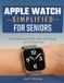 Apple Watch Simplified for Seniors