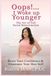 Oops!...I Woke Up Younger: The Art Of Full Facial Rejuvenation: Boost Your Confidence & Illuminate Your Best Self