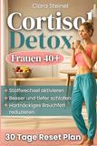 Cortisol Detox: Aktiviere Deinen Stoffwechsel, Durchbrich den Cortisol-Kreislauf, Schlafe Tief und Reduziere Bauchfett mit einer Flexiblen 30-Tage-Methode, um Ruhe und Kontrolle Zurückzugewinnen