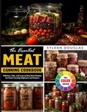 The Essential Meat Canning Cookbook