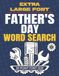 Extra Large Font Father's Day Word Search - Volume 1: Jumbo 30 Point Letters | 50 Themed Puzzles and Solutions