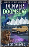 Denver Cali Rhodes Cozy Travel Mystery: Denver Doomsday