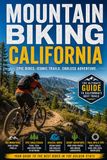 Mountain Biking California: The Ultimate Trail Guide to Singletrack, Bike Parks, and Epic Backcountry Rides Across the Golden State