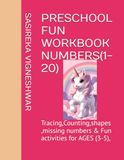 PRESCHOOL FUN WORKBOOK NUMBERS(1-20): Tracing,Counting,shapes ,missing numbers & Fun activities for AGES (3-5)