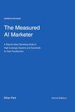 The Measured AI Marketer: A Step-by-Step Operating Guide to High-Leverage Systems and Guardrails for Solo Practitioners