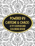 Powered by Caffeine & Chaos 911 Dispatcher Coloring Book