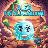 Alex the Alexandrite: A Picture Book About Emotions, Empathy, and Discovering the Strength in Feeling Deeply