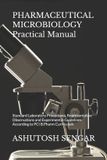PHARMACEUTICAL Independently Published PHARMACEUTICAL MICROBIOLOGY Practical Manual