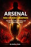 ARSENAL: RISE OF THE CHAMPION: The Gunners, the Red Army, and the Return of the Giant