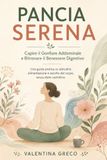 Pancia Serena: Una guida pratica su abitudini, alimentazione e ascolto del corpo, senza diete restrittive