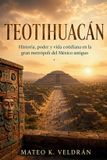 TEOTIHUACÁN. Independently Published TEOTIHUACÁN. Historia, poder y vida cotidiana en la gran metrópoli del México antiguo Paperback