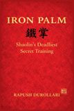 IRON PALM Shaolin's Deadliest Secret Training