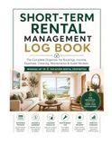 Short-Term Rental Management Log Book: The Complete Record Book for Managing Vacation Rental Properties