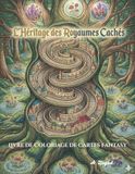 L'Héritage des Royaumes Cachés: Livre de Coloriage de Cartes Fantasy