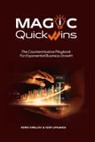 MAGIC Quick Wins: The Counterintuitive Playbook For Exponential Business Growth